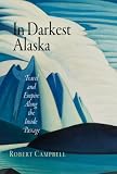 In Darkest Alaska: Travel and Empire Along the Inside Passage (Nature and Culture in America)