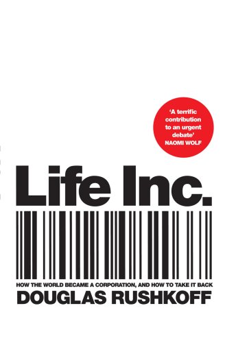 Life Inc.: How the World Became a Corporation and How to Take it Back