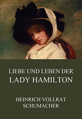 Liebe und Leben der Lady Hamilton: Vollständige Ausgabe (German Edition)