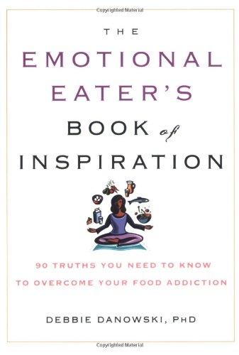 The Emotional Eater's Book of Inspiration: 90 Truths You Need to Know to Overcome Your Food Addiction