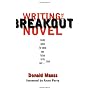 Writing the Breakout Novel by Donald Maass