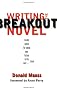 Writing the Breakout Novel: Winning Advice from a Top Agent and His Best-selling Client