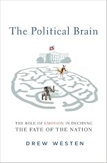 The Political Brain: The Role of Emotion in Deciding the Fate of the Nation