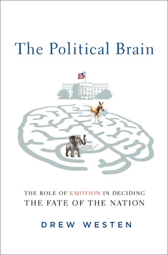 The Political Brain: The Role of Emotion in Deciding the Fate of the Nation
