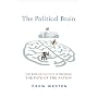 The Political Brain: How People Vote and How to Change Their Minds: The Role of Emotion in Deciding the Fate of the Nation