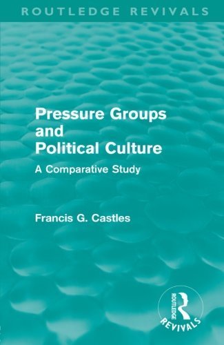 Pressure Groups and Political Culture (Routledge Revivals): A Comparative Study 1st edition by Castles, Francis (2009) Paperback