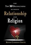 The Top 10 Distinctions between Relationship and Religion