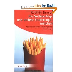 Die Vollkornl�ge und andere Ern�hrungsm�rchen: Warum die meisten Ern�hrungstipps nichts taugen (HERDER spektrum)