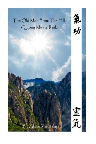 The Old Man From the Hill #3 (Qigong Meets Reiki) (Volume 3), by Steve Zimcosky