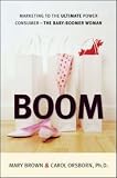 BOOM: Marketing to the Ultimate Power Consumer -- The Baby-Boomer Woman