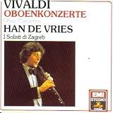 Han De Vries. I Solisti di Zagreb. Vivaldi Oboe Concertos Vivaldi Oboe Concertos RV 461, 450, 453, 454, 456, 178 (EMI)