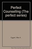 Perfect counselling : all you need to get it right first time