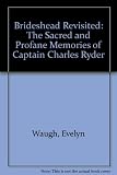 Brideshead revisited : the sacred and profane memories of Captain Charles Ryder
