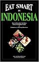 Eat Smart in Indonesia (How to Decipher the Menu Know the Market Foods & Embark on a Tasting Adventure) (Eat Smart, No 3) (Paperback)