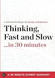 Thinking, Fast and Slow by Daniel Kahneman (30 Minute Expert Summary)