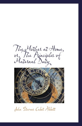The Mother at Home, or, The Principles of Maternal Duty