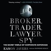 Broker, Trader, Lawyer, Spy: The Secret World of Corporate Espionage | [Eamon Javers]