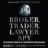 Broker, Trader, Lawyer, Spy: The Secret World of Corporate Espionage