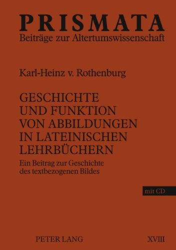 Geschichte und Funktion von Abbildungen in lateinischen Lehrb�chern: Ein Beitrag zur Geschichte des textbezogenen Bildes
