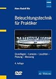 Beleuchtungstechnik für Praktiker: Grundlagen - Lampen - Leuchten - Planung - Messung