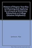Matters of degree : your key to choosing and applying for a course at university, polytechnic or college
