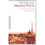 Immer Paris: Geschichte und Gegenwartvon "Karl Heinz G�tze"
