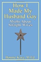 How I Made My Husband Gay: Myths about Straight Wives