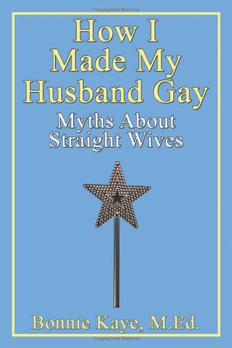 How I Made My Husband Gay: Myths about Straight Wives cover