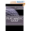 Play Magic Golf: How to use self-hypnosis, meditation, Zen, universal laws, quantum energy, and the latest psychological and NLP techniques to be a better golfer