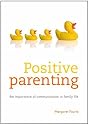 Positive Parenting: The Importance of Communication in Your Family Life: The Importance of Communication in Family Life