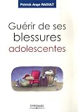 Gu�rir de ses blessures adolescentes : Devenir adulte