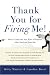 Thank you for firing me! : how to catch the next wave of success after you lose your job