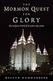 The Mormon Quest for Glory: The Religious World of the Latter-Day Saints