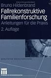 Fallrekonstruktive Familienforschung: Anleitungen für die Praxis