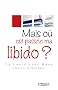Mais o� est pass�e ma libido ?