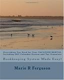 Everything You Need for Your VACATION RENTAL Including 2011 Calendar System and Tax Organizer: Bookkeeping System Made Easy! (Volume 1)