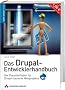 Das Drupal-Entwicklerhandbuch: Der Praxisleitfaden f�r Drupal-basierte Webprojekte