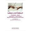 Leben und Geburt: Pr�natalzeit - Geburt - Kaiserschnitt - Fr�he Kindheit. Regressionstherapeutische Dokumente