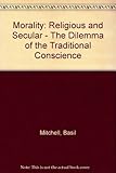 Morality : religious and secular : the dilemma of the traditional conscience
