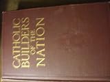 Catholic Builders of the Nation: Volume IV: A Symposium of the Catholic Contribution to the Civilization of the United States
