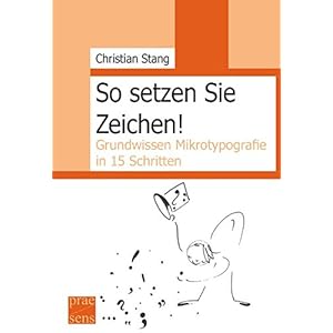 So setzen Sie Zeichen!: Grundwissen Mikrotypografie in 15 Schritten