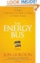 The Energy Bus: 10 Rules to Fuel Your Life, Work, and Team with Positive Energy