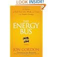 The Energy Bus: 10 Rules to Fuel Your Life, Work, and Team with Positive Energy by Jon Gordon