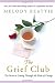 The Grief Club: The Secret to Getting Through All Kinds of Change