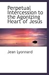 Perpetual Intercession to the Agonizing Heart of Jesus
