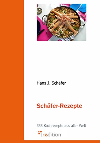 Schäfer Rezepte: 333 Kochrezepte aus aller Welt (German Edition)
