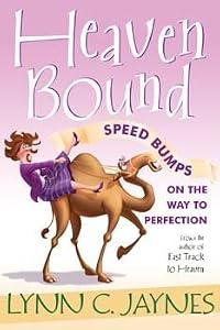 Heaven Bound: Speed Bumps on the Way to Perfection Lynn C. Jaynes