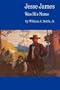 Jesse James Was His Name; or, Fact and Fiction concerning the Careers of the Notorious James Brothers of Missouri