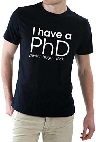 The Nakin I Have A PhD Pretty Huge Dick Funny Text Slogan Offensive Men's T-Shirt XX-Large Black