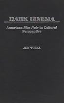 Dark Cinema: American Film Noir in Cultural Perspective (Contributions to the Study of Popular Culture)